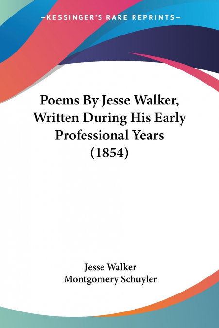 Poems By Jesse Walker, Written During His Early Professional Years (1854)