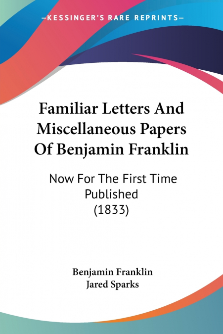 Familiar Letters And Miscellaneous Papers Of Benjamin Franklin