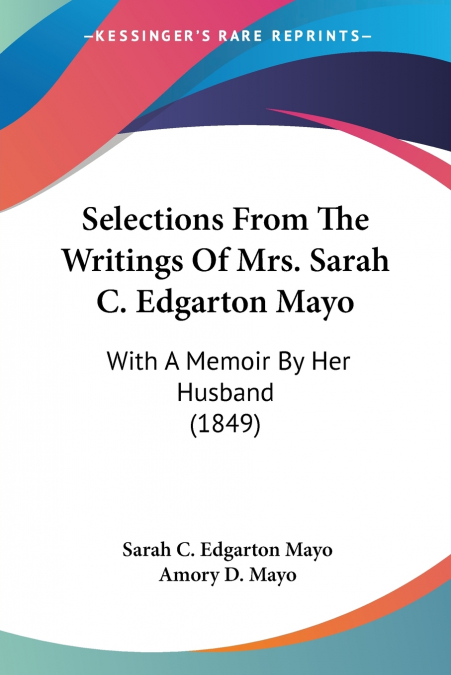 Selections From The Writings Of Mrs. Sarah C. Edgarton Mayo