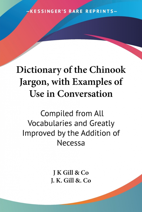 Dictionary of the Chinook Jargon, with Examples of Use in Conversation