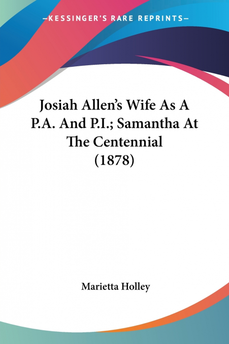 Josiah Allen’s Wife As A  P.A. And P.I.; Samantha At The Centennial (1878)