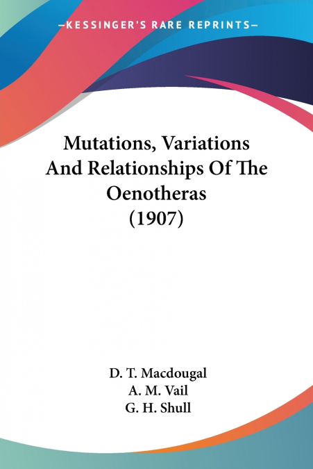 Mutations, Variations And Relationships Of The Oenotheras (1907)