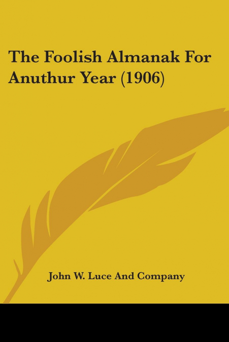 The Foolish Almanak For Anuthur Year (1906)