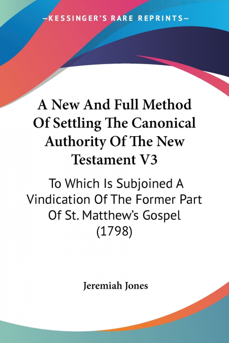 A New And Full Method Of Settling The Canonical Authority Of The New Testament V3