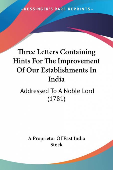 Three Letters Containing Hints For The Improvement Of Our Establishments In India