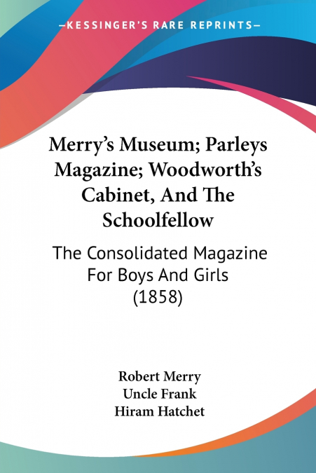 Merry’s Museum; Parleys Magazine; Woodworth’s Cabinet, And The Schoolfellow