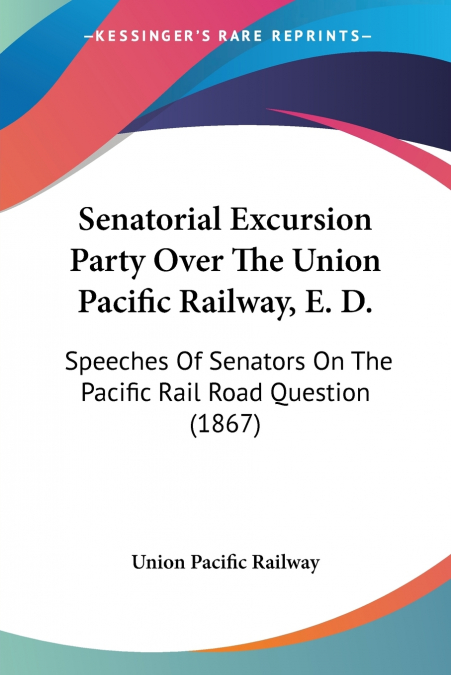 Senatorial Excursion Party Over The Union Pacific Railway, E. D.