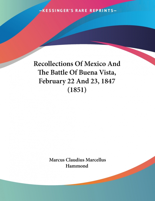 Recollections Of Mexico And The Battle Of Buena Vista, February 22 And 23, 1847 (1851)