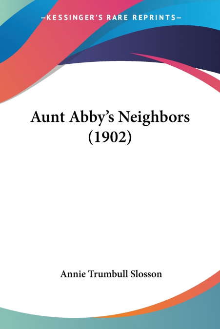 Aunt Abby’s Neighbors (1902)