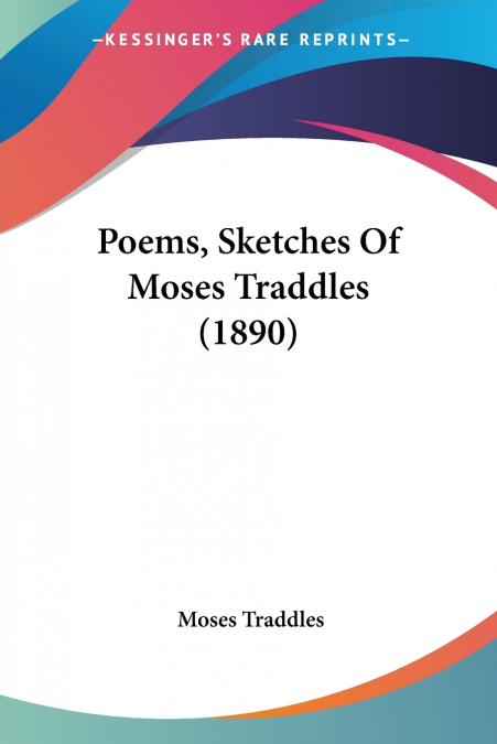 Poems, Sketches Of Moses Traddles (1890)