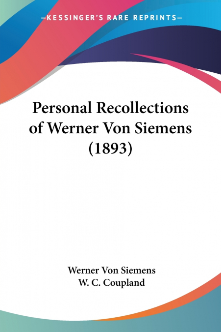 Personal Recollections of Werner Von Siemens (1893)