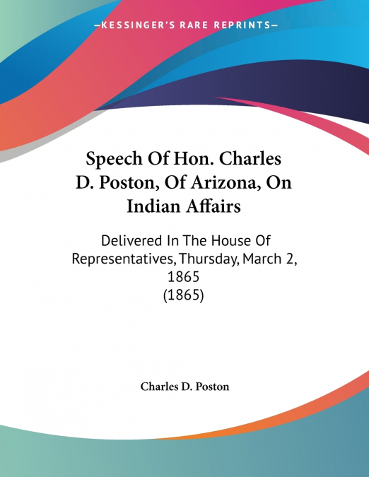 Speech Of Hon. Charles D. Poston, Of Arizona, On Indian Affairs