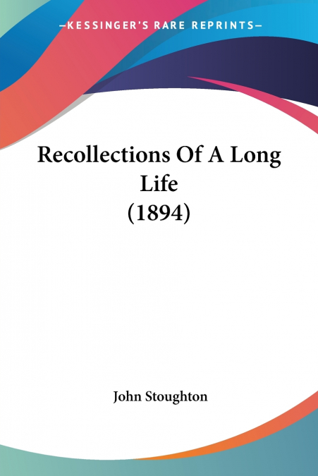 Recollections Of A Long Life (1894)