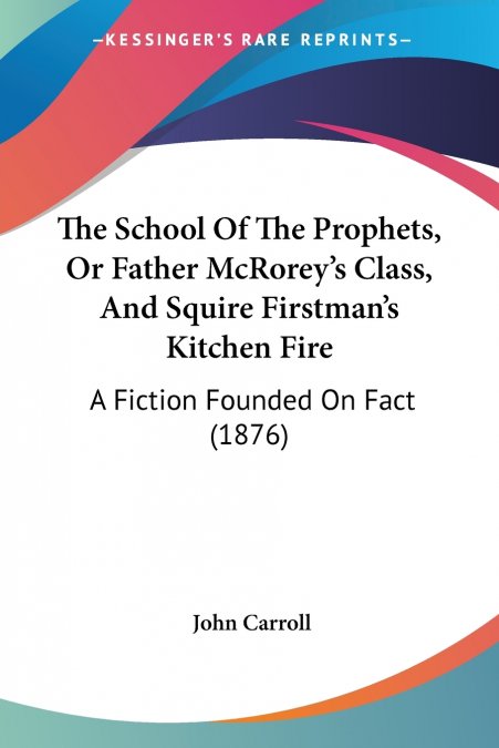 The School Of The Prophets, Or Father McRorey’s Class, And Squire Firstman’s Kitchen Fire
