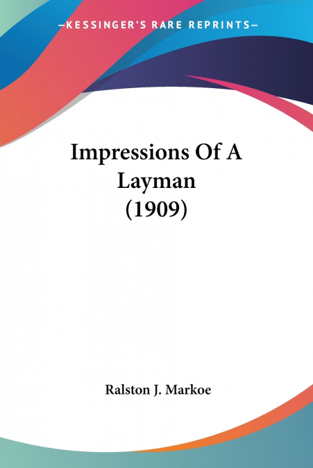 Impressions Of A Layman (1909)