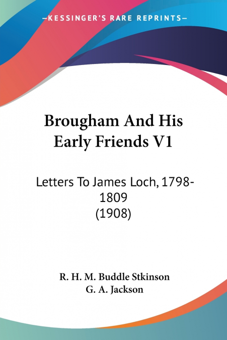 Brougham And His Early Friends V1