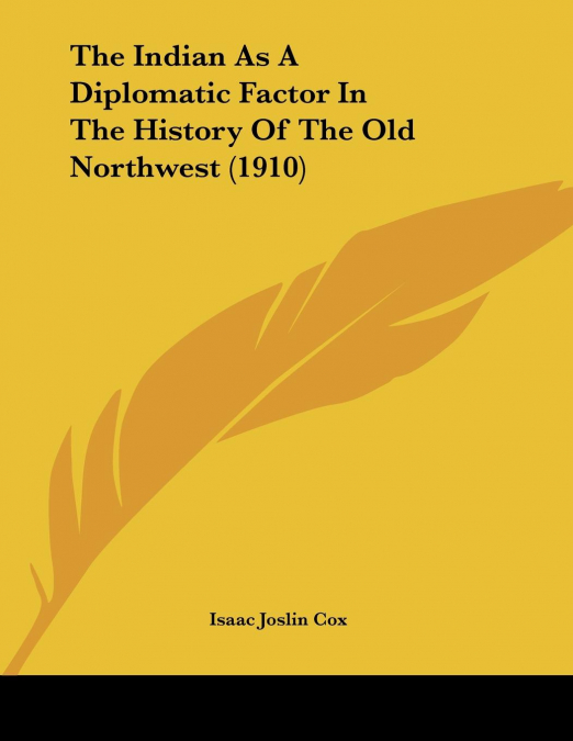 The Indian As A Diplomatic Factor In The History Of The Old Northwest (1910)