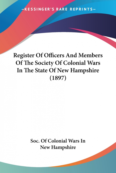Register Of Officers And Members Of The Society Of Colonial Wars In The State Of New Hampshire (1897)