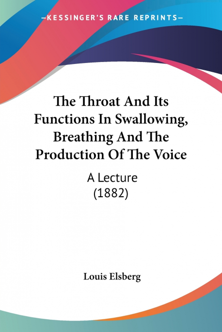 The Throat And Its Functions In Swallowing, Breathing And The Production Of The Voice