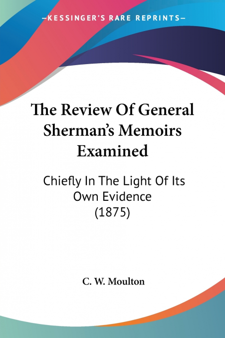 The Review Of General Sherman’s Memoirs Examined