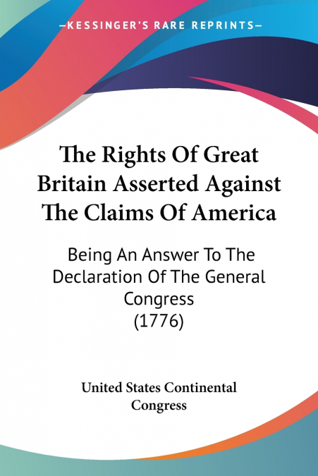 The Rights Of Great Britain Asserted Against The Claims Of America