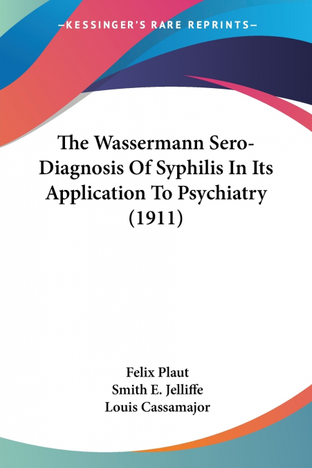 The Wassermann Sero-Diagnosis Of Syphilis In Its Application To Psychiatry (1911)