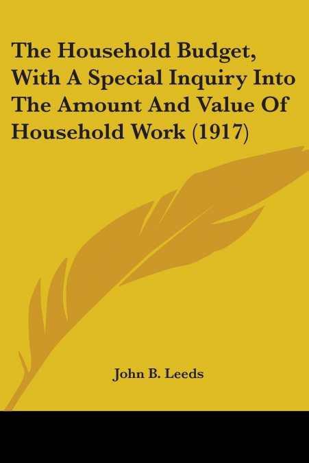 The Household Budget, With A Special Inquiry Into The Amount And Value Of Household Work (1917)