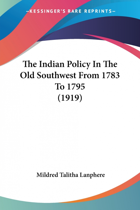 The Indian Policy In The Old Southwest From 1783 To 1795 (1919)