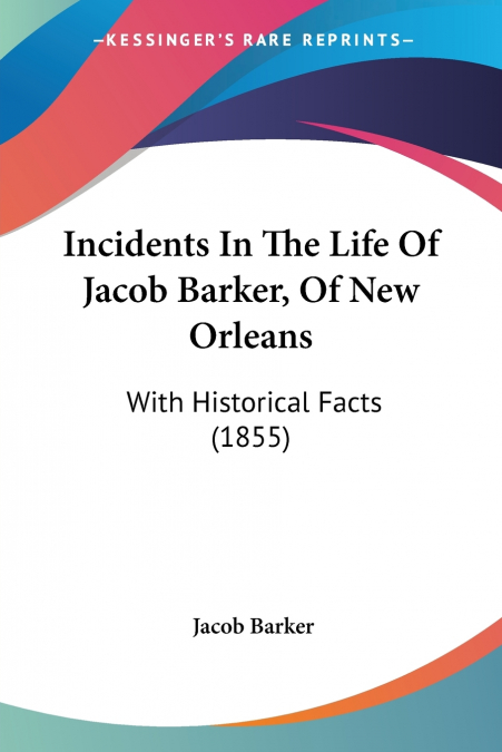 Incidents In The Life Of Jacob Barker, Of New Orleans