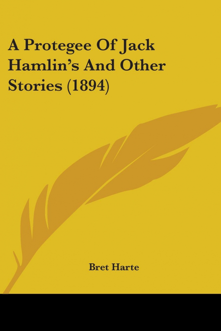 A Protegee Of Jack Hamlin’s And Other Stories (1894)