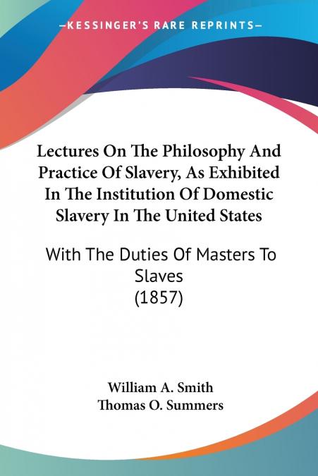 Lectures On The Philosophy And Practice Of Slavery, As Exhibited In The Institution Of Domestic Slavery In The United States