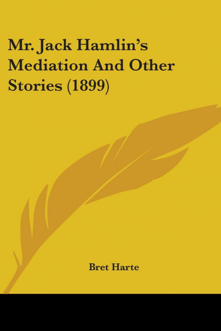Mr. Jack Hamlin’s Mediation And Other Stories (1899)