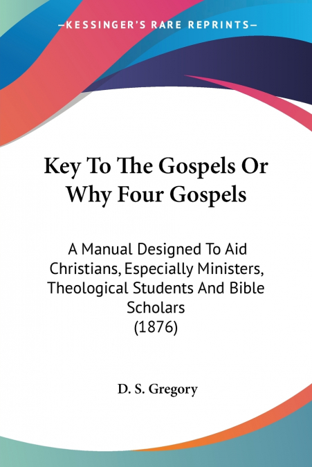 Key To The Gospels Or Why Four Gospels