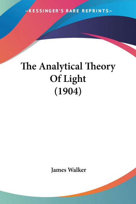 The Analytical Theory Of Light (1904)
