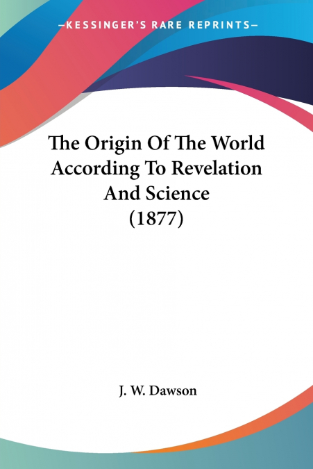 The Origin Of The World According To Revelation And Science (1877)