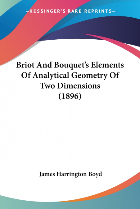 Briot And Bouquet’s Elements Of Analytical Geometry Of Two Dimensions (1896)