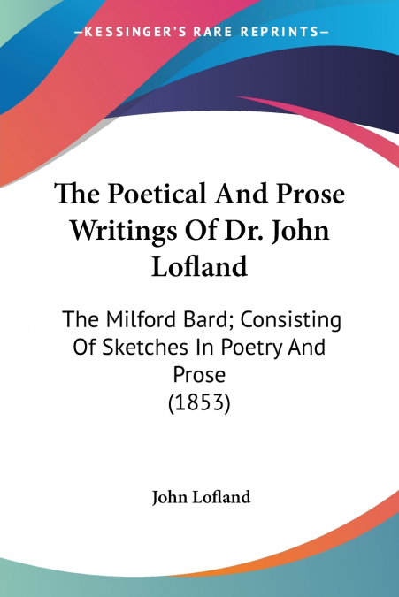 The Poetical And Prose Writings Of Dr. John Lofland