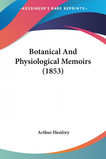 Botanical And Physiological Memoirs (1853)
