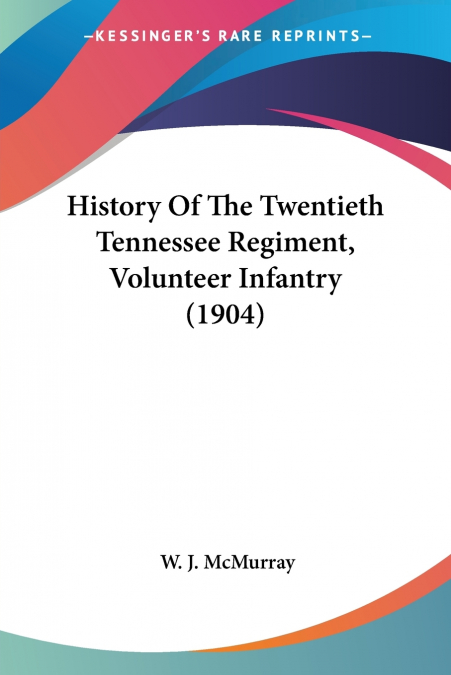 History Of The Twentieth Tennessee Regiment, Volunteer Infantry (1904)