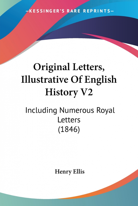 Original Letters, Illustrative Of English History V2