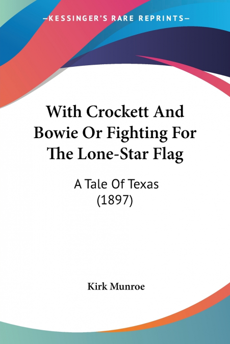 With Crockett And Bowie Or Fighting For The Lone-Star Flag