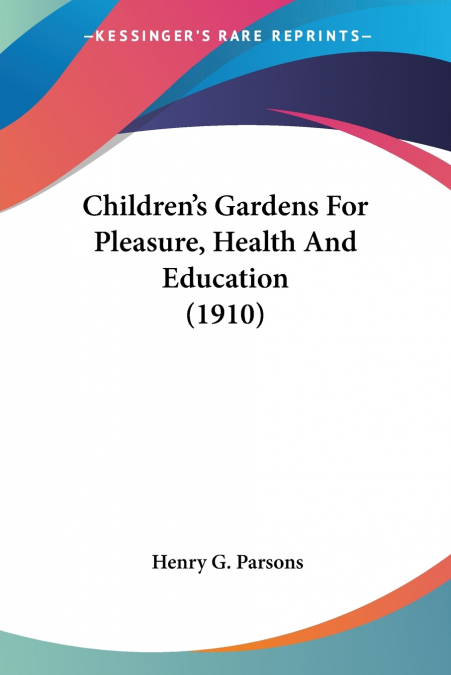 Children’s Gardens For Pleasure, Health And Education (1910)