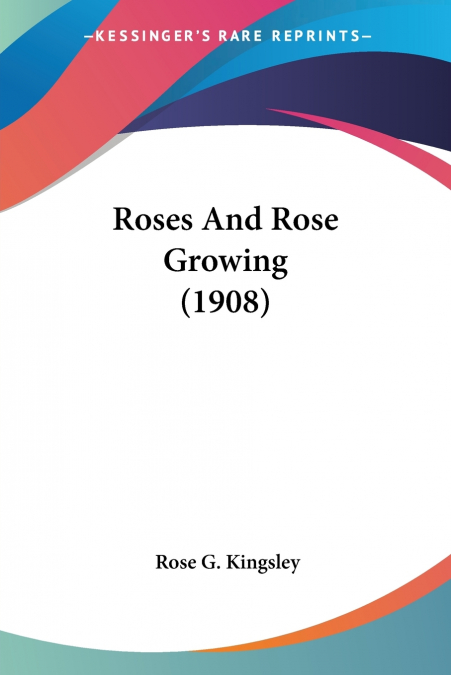 Roses And Rose Growing (1908)