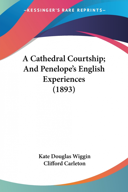 A Cathedral Courtship; And Penelope’s English Experiences (1893)