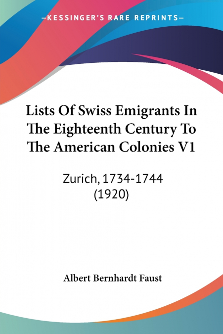 Lists Of Swiss Emigrants In The Eighteenth Century To The American Colonies V1