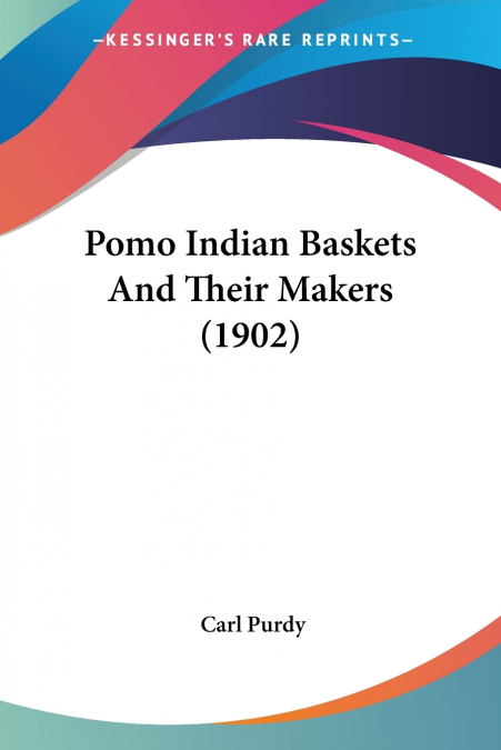 Pomo Indian Baskets And Their Makers (1902)