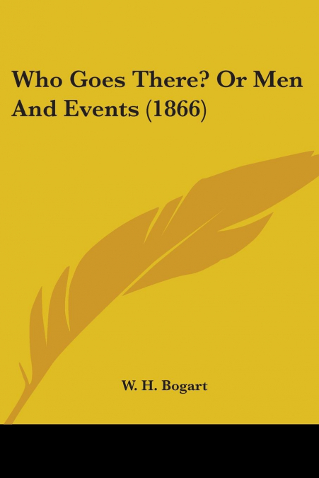 Who Goes There? Or Men And Events (1866)