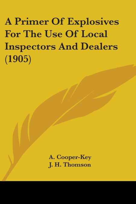 A Primer Of Explosives For The Use Of Local Inspectors And Dealers (1905)