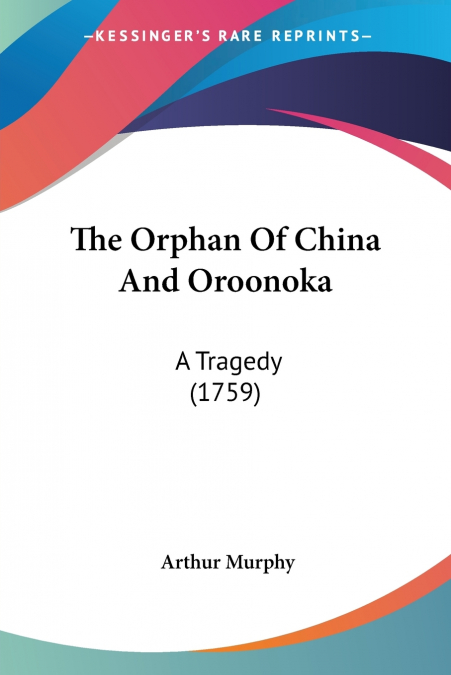 The Orphan Of China And Oroonoka