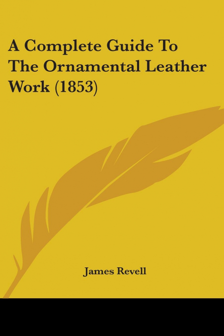 A Complete Guide To The Ornamental Leather Work (1853)